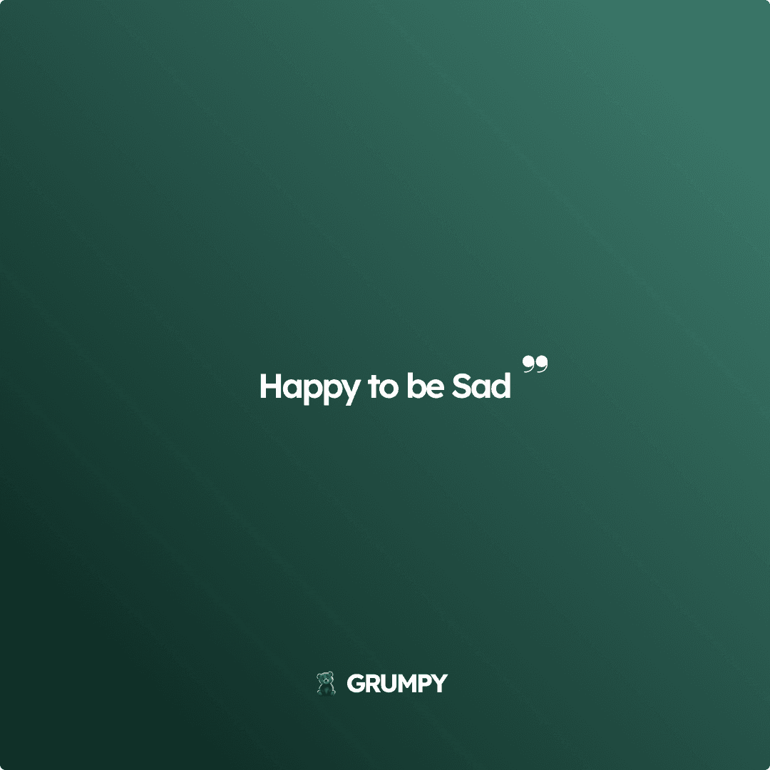 Happy to be Sad