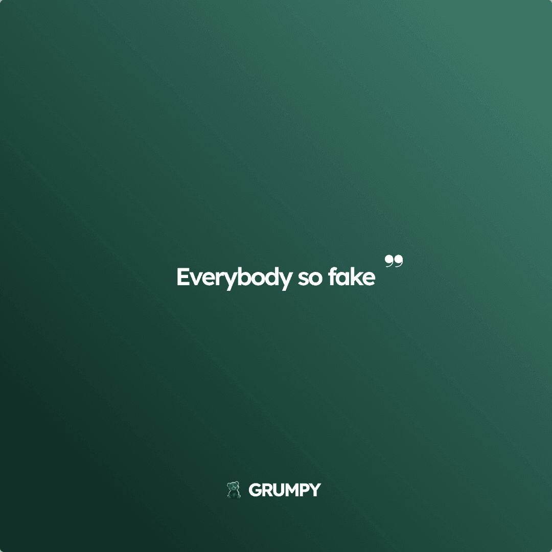Everybody so fake
