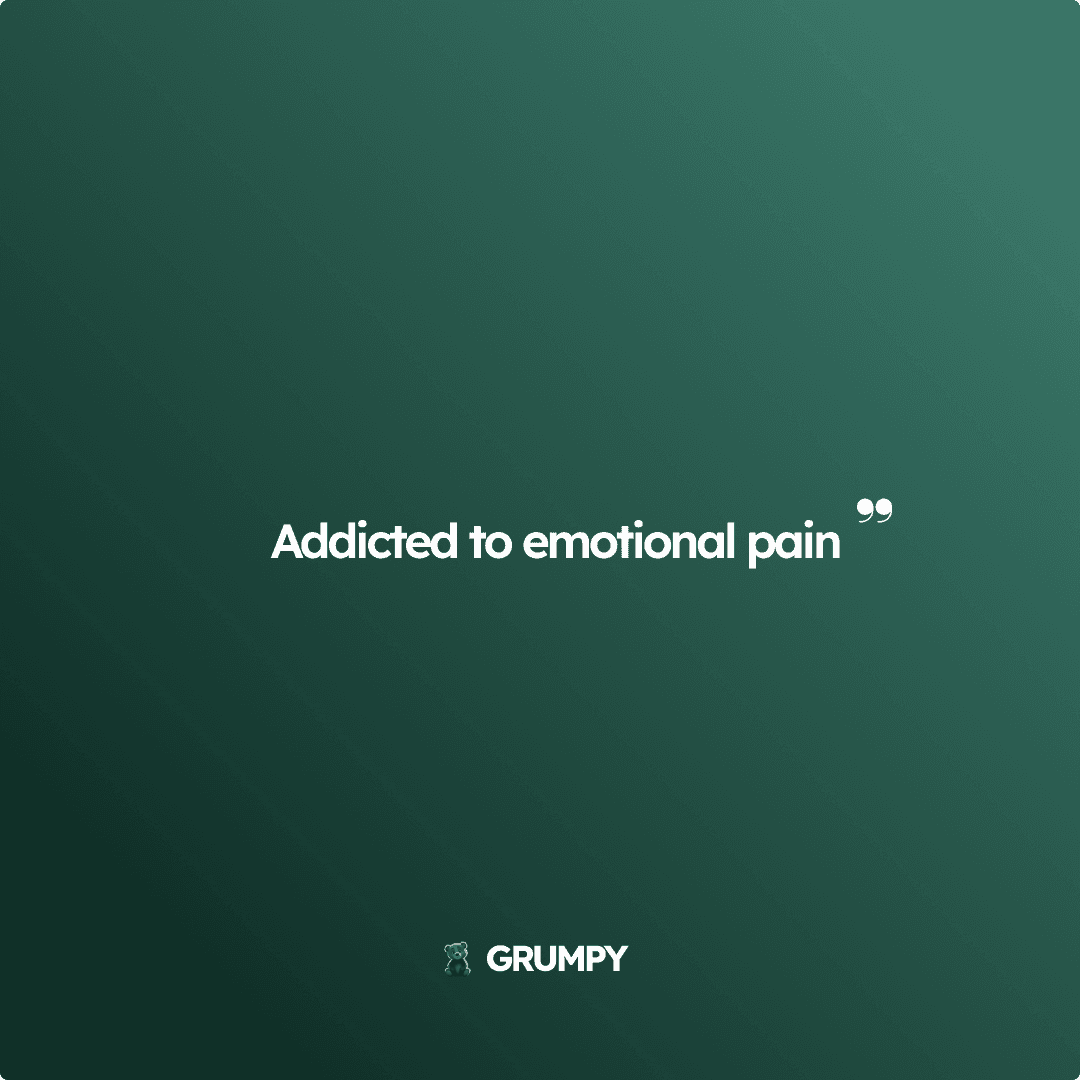 Addicted to emotional pain